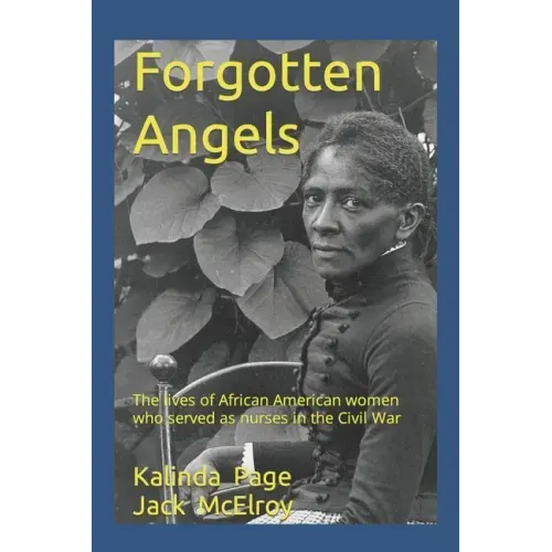 Forgotten Angels: The lives of African American women who served as nurses in the Civil War