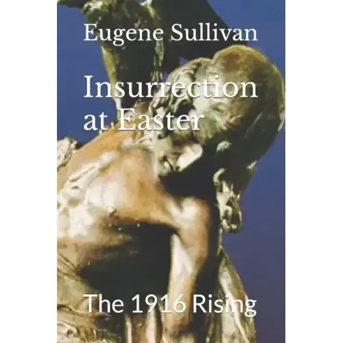 Insurrection at Easter: The 1916 Rising