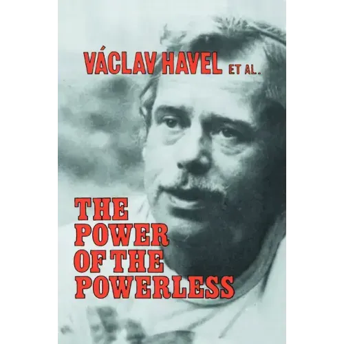The Power of the Powerless: Citizens Against the State in Central Eastern Europe