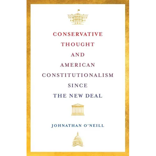 Conservative Thought and American Constitutionalism Since the New Deal