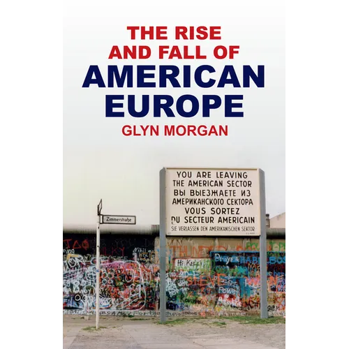 The Rise and Fall of American Europe