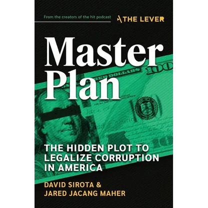 Master Plan: The Hidden Plot to Legalize Corruption in America