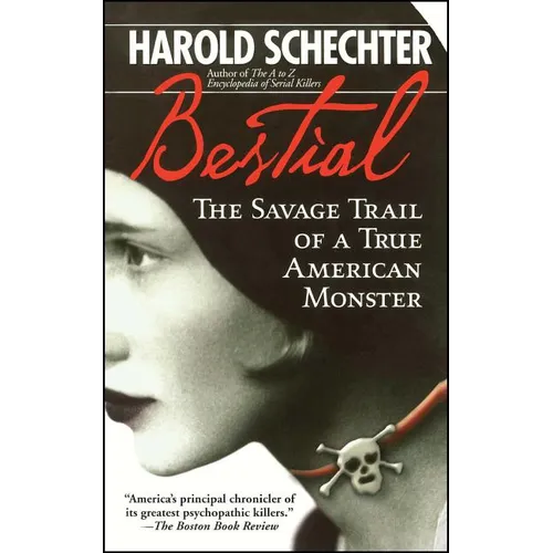 Bestial: The Savage Trail of a True American Monster