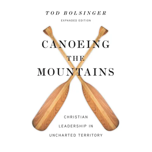 Canoeing the Mountains: Christian Leadership in Uncharted Territory