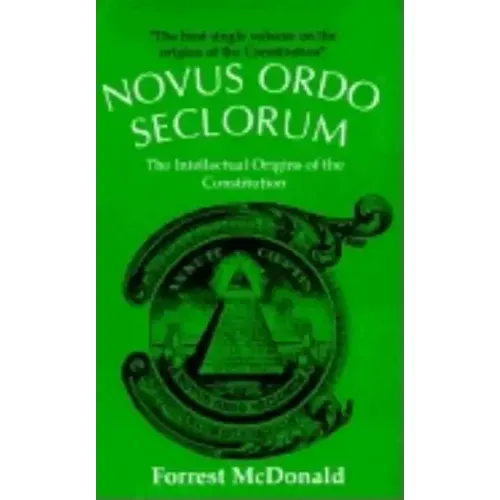 Novus Ordo Seclorum: The Intellectual Origins of the Constitution