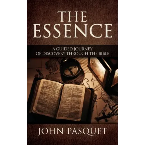 The Essence: A Guided Journey of Discovery through the Bible