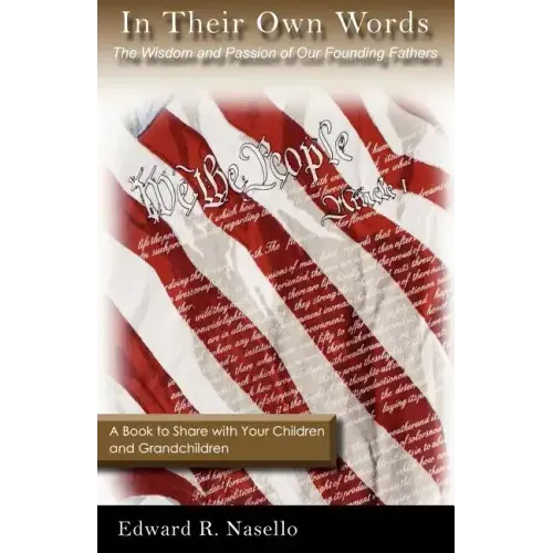 In Their Own Words: The Wisdom and Passion of Our Founding Fathers