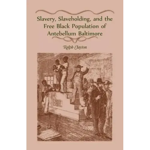 Slavery, Slaveholding, and the Free Black Population of Antebellum Baltimore