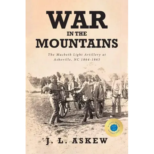 War In The Mountains: The Macbeth Light Artillery at Asheville, NC 1864-1865