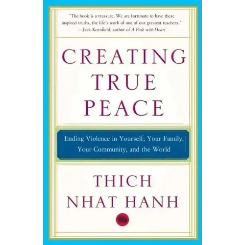Creating True Peace: Ending Violence in Yourself, Your Family, Your Community, and the World