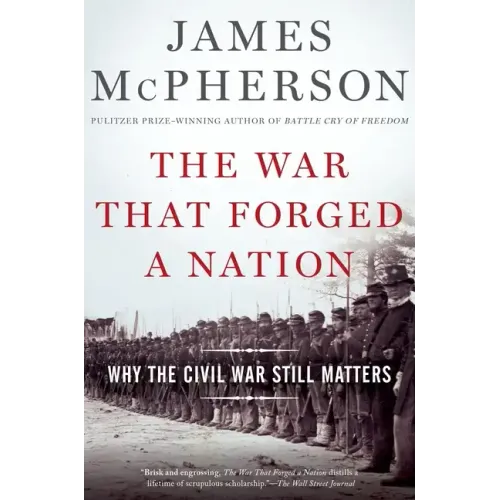 War That Forged a Nation: Why the Civil War Still Matters