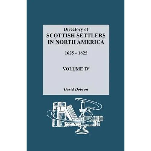 Directory of Scottish Settlers in North America, 1625-1825. Volume IV