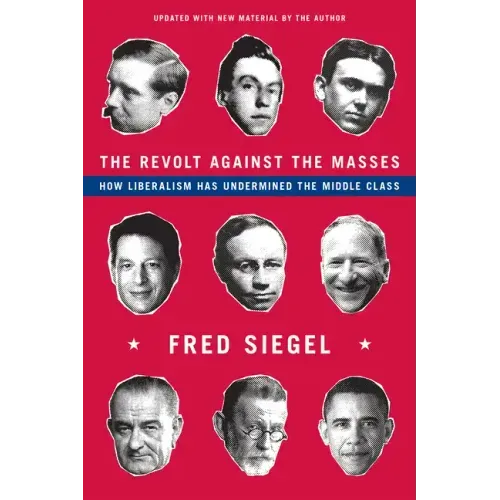 The Revolt Against the Masses: How Liberalism Has Undermined the Middle Class