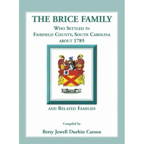 The Brice Family Who Settled In Fairfield County, South Carolina, About 1785 and Related Families