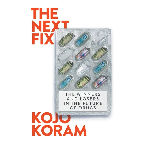 The Next Fix: The Winners and Losers in the Future of Drugs