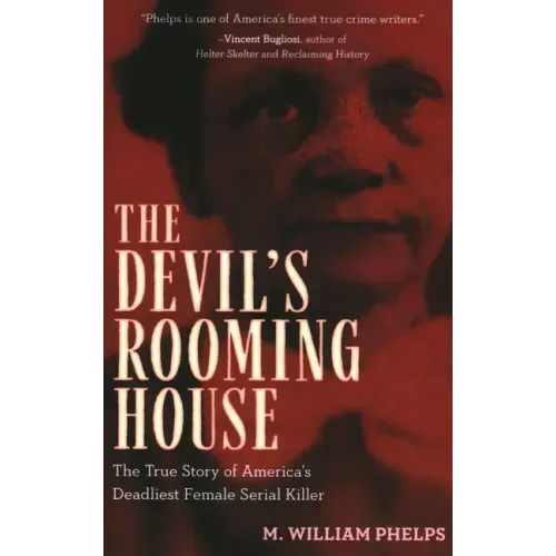 Devil's Rooming House: The True Story of America's Deadliest Female Serial Killer