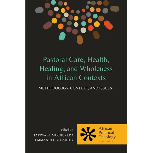 Pastoral Care, Health, Healing, and Wholeness in African Contexts: Methodology, Context, and Issues