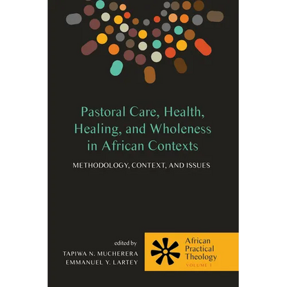 Pastoral Care, Health, Healing, and Wholeness in African Contexts: Methodology, Context, and Issues - Paperback