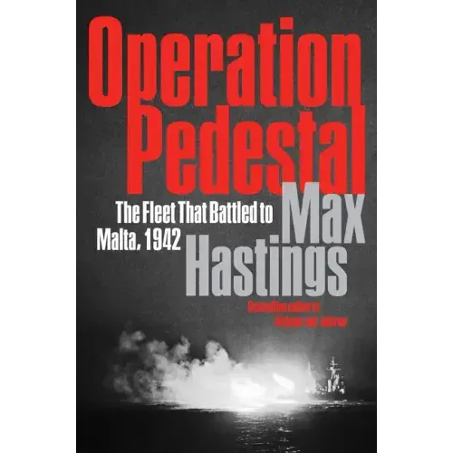 Operation Pedestal: The Fleet That Battled to Malta, 1942