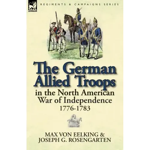 The German Allied Troops in the North American War of Independence, 1776-1783