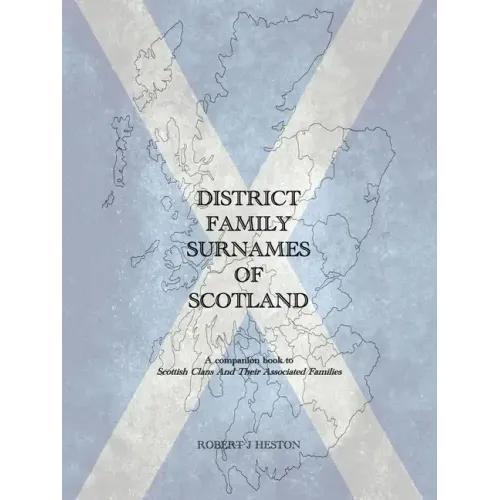 District Family Surnames of Scotland: A Companion Book to Scottish Clans and Their Associated Families