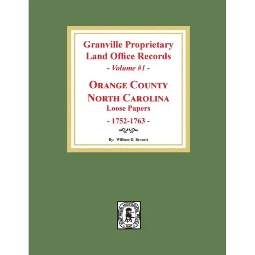 Granville Proprietary Land Office Records: Orange County, North Carolina. (Volume #1): Loose Papers, 1752-1763