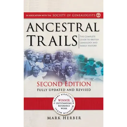 Ancestral Trails: The Complete Guide to British Genealogy and Family History. Second Edition, Fully Updated and Revised
