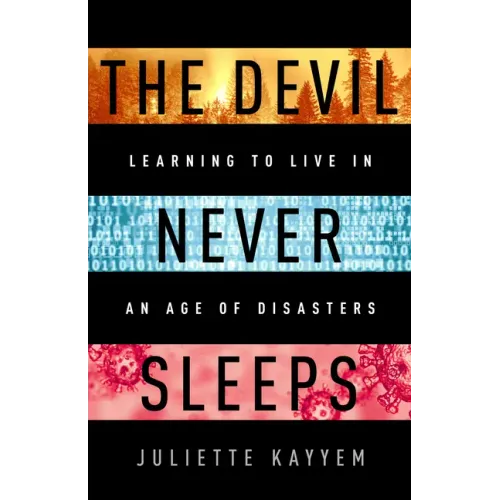 The Devil Never Sleeps: Learning to Live in an Age of Disasters