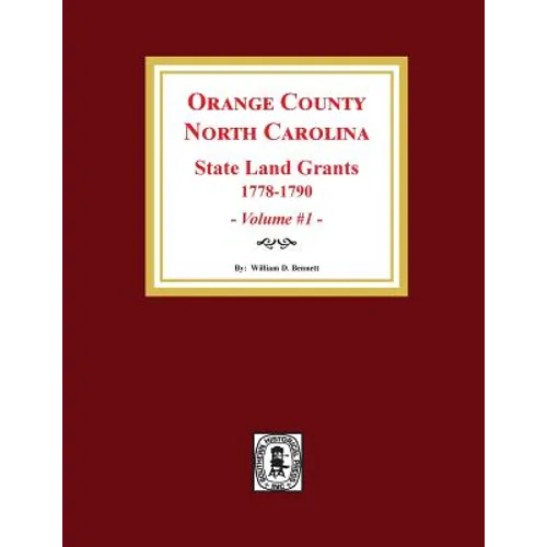 Orange County, North Carolina: STATE LAND GRANTS, 1778-1790. (Volume #1)