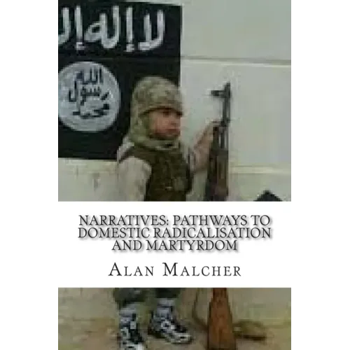 Narratives: Pathways to Domestic Radicalisation and Martyrdom: International Terrorism