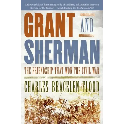 Grant and Sherman: The Friendship That Won the Civil War
