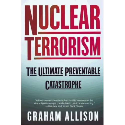Nuclear Terrorism: The Ultimate Preventable Catastrophe
