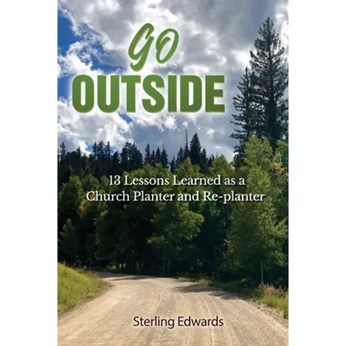 Go Outside!: 13 Lessons Learned as a Church Planter and Replanter