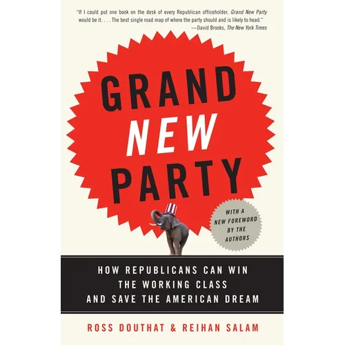 Grand New Party: How Republicans Can Win the Working Class and Save the American Dream