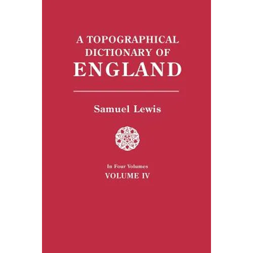 Topographical Dictionary of England. in Four Volumes. Volume IV