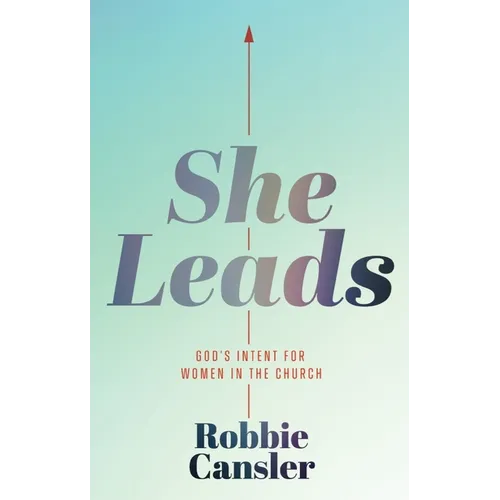 She Leads: God's Intent for Women in the Church