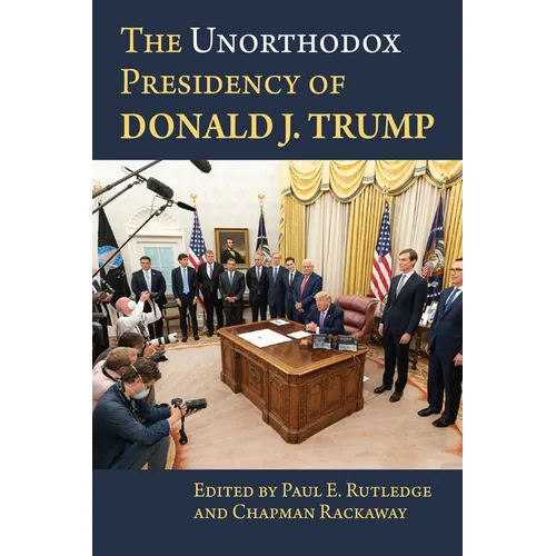The Unorthodox Presidency of Donald J. Trump
