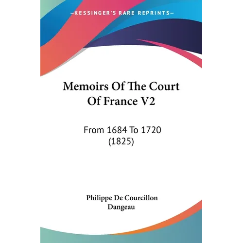 Memoirs Of The Court Of France V2: From 1684 To 1720 (1825)