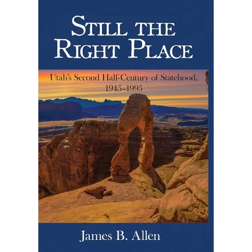 Still The Right Place: Utah's Second Half-Century of Statehood, 1945 - 1995