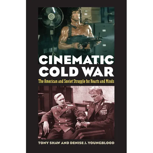 Cinematic Cold War: The American and Soviet Struggle for Hearts and Minds