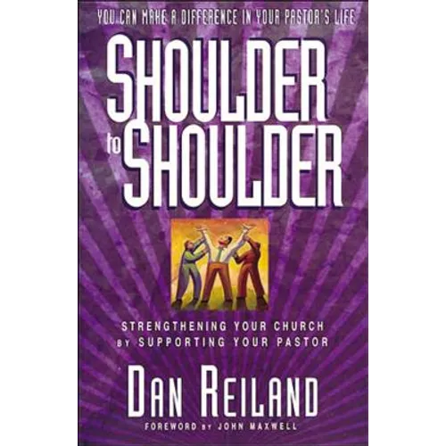 Shoulder to Shoulder: Strengthening Your Church by Supporting Your Pastor