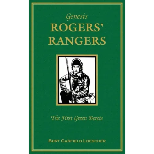 Genesis: Rogers Rangers: The First Green Berets: The Corps & the Revivals, April 6, 1758-December 24, 1783