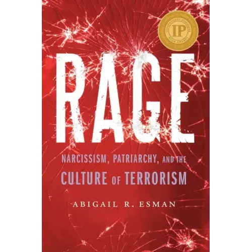 Rage: Narcissism, Patriarchy, and the Culture of Terrorism