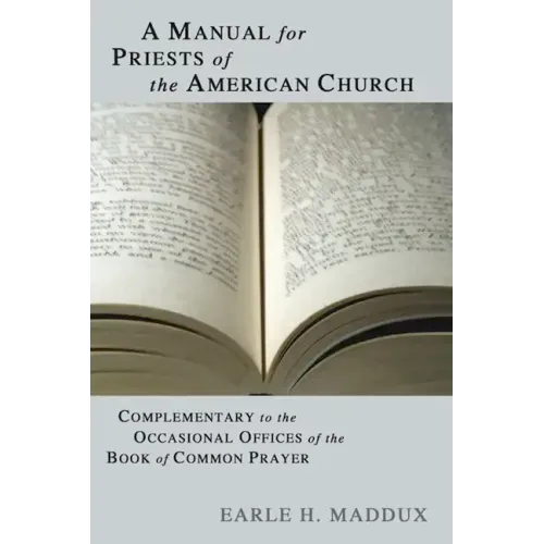 Manual for Priests of the American Church: Complimentary to the Occasional Offices of the Book of Common Prayer