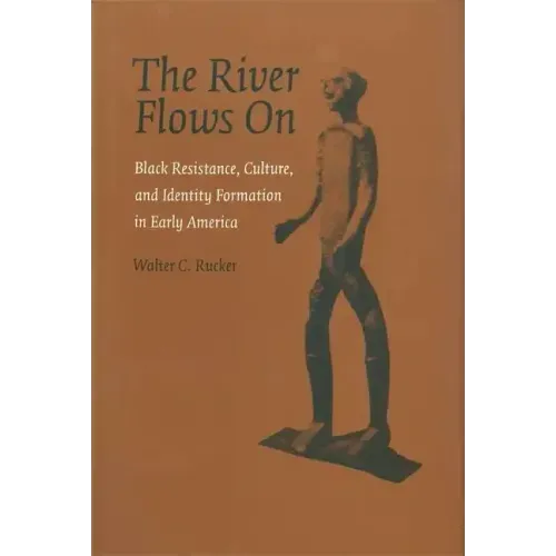 The River Flows On: Black Resistance, Culture, and Identity Formation in Early America