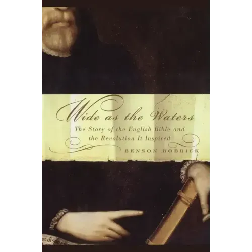 Wide as the Waters: The Story of the English Bible and the Revolution