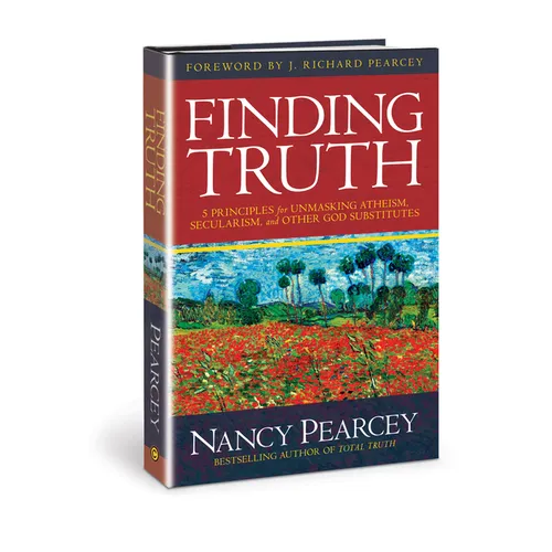 Finding Truth: 5 Principles for Unmasking Atheism, Secularism, and Other God Substitutes
