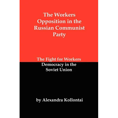 The Workers Opposition in the Russian Communist Party: The Fight for Workers Democracy in the Soviet Union
