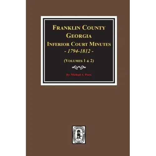 Franklin County, Georgia Inferior Court Minutes, 1794-1812.
