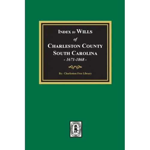 Index to Wills of Charleston County, South Carolina, 1671-1868
